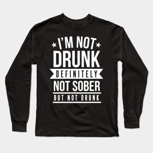 I'm Not Drunk Definitely Not Sober But Not Drunk - Beer Lover Long Sleeve T-Shirt